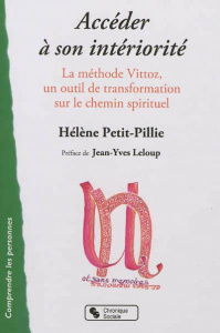 Accéder à son intériorité. Vittoz, Méditations, Spiritualités - Petit-Pillie Hélène ; Leloup Jean-Yves
