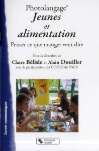 Jeunes et alimentation. Un dossier Photolangage pour penser ce que manger veut dire - Bélisle Claire ; Douiller Alain