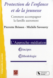Protection de l'enfance et de la jeunesse-médiation. Comment accompagner la famille autrement - Brisson Pierrette ; Savourey Michèle ; Picard Cami