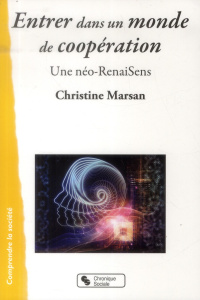 Entrer dans un monde de coopération. Une néo-RenaiSens - Marsan Christine