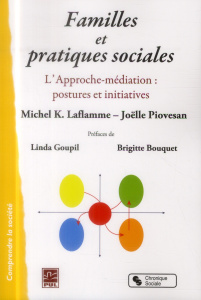 Familles et pratiques sociales. L'Approche-médiation : postures et initiatives - Laflamme Michel K ; Piovesan Joëlle ; Goupil Linda
