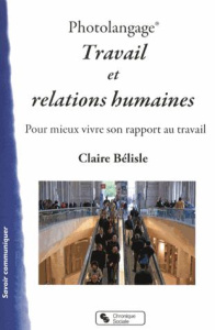 Photolangage Travail et relations humaines. Pour mieux vivre son rapport au travail - Bélisle Claire