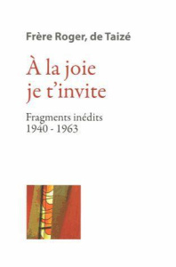 A la joie je t?invite. Fragments inédits (1940-1963) - ROGER FR.