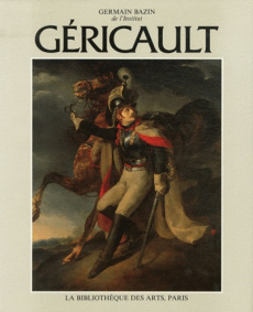 Théodore Géricault. Tome 1, L'homme - Bazin Germain