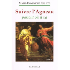 Suivre l'Agneau. Tome 2, Suivre l'Agneau partout où il va - Philippe Marie-Dominique