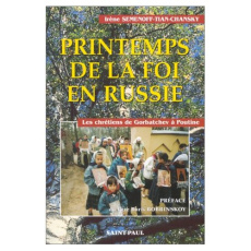 Printemps de la foi en Russie. Les chrétiens de Gorbatchev à Poutine - Semenoff-Tian-Chansky Irène