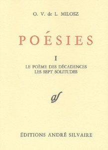 Poésies. Tome 1, Le poème des décadences. Les sept solitudes - Milosz Oskar Wladyslaw de Lubicz