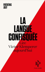 La langue confisquée. Lire Victor Klemperer aujourd'hui - Joly Frédéric