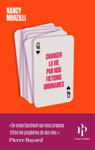 Changer la vie par nos fictions ordinaires. Du tarot aux rêves éveillés, comment nous mettons nos av - Murzilli Nancy ; Enon David
