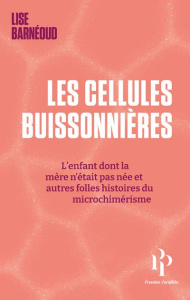 Les cellules buissonnières. L'enfant dont la mère n'était pas née et autres folles histoires du micr - Barnéoud Lise