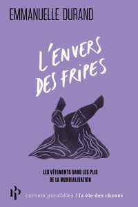L'envers des fripes. Les vêtements dans les plis de la mondialisation - Durand Emmanuelle ; Massy Ariane