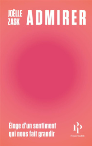 Admirer - Éloge d'un sentiment qui nous fait grandir - Zask Joëlle