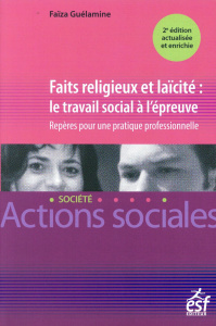 Faits religieux et laïcité : le travail social à l'épreuve. 2e édition revue et augmentée - Guélamine Faïza