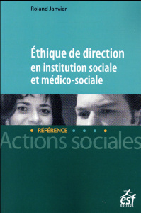 Ethique de direction en institution sociale et médico-sociale - Janvier Roland