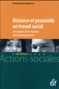 Distance et proximité en travail social / Les enjeux de la relation d'accompagnement - Depenne Dominique