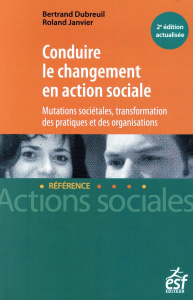 Conduire le changement en action sociale. 2e édition revue et augmentée - Dubreuil Bertrand ; Janvier Roland