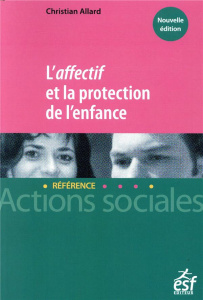L'affectif et la protection de l'enfance - Allard Christian ; Richard Pascal
