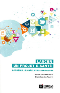 Lancer un projet e-santé. Acquérir les réflexes juridiques - Bossi Malafosse Jeanne ; Bandon-Tourret Diane