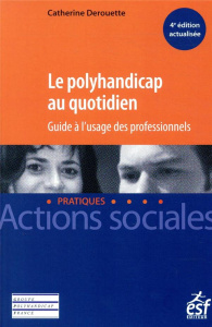 Le polyhandicap au quotidien. 4e édition - Derouette Catherine