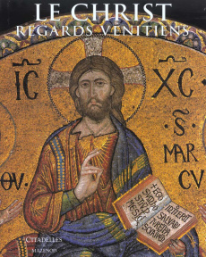 Le Christ. Regards vénitiens - Fornezza Anna ; Gallo Andrea ; Bonazza Natalino