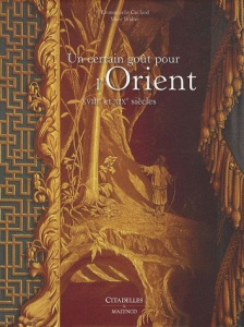 Un certain goût pour l'Orient. XVIIIe et XIXe siècles - Gaillard Emmanuelle ; Walter Marc