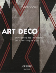 L'Art déco. Encyclopédie des arts décoratifs des années vingt et trente - Duncan Alastair ; Tronc Hélène