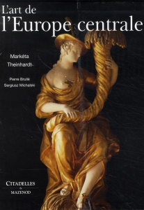 L'art de l'Europe centrale - Theinhardt Markéta ; Brullé Pierre ; Michalski Ser