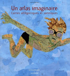 Un atlas imaginaire. Cartes allégoriques et satiriques - Baridon Laurent