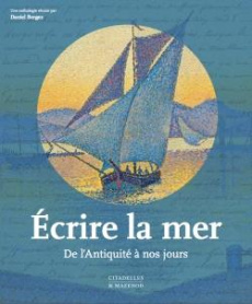 Ecrire la mer. De l'Antiquité à nos jours - Bergez Daniel