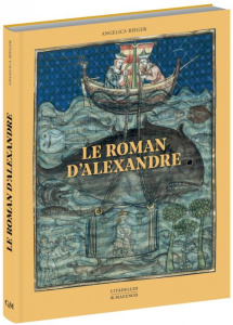 Le roman d'Alexandre - Rieger Angelica ; Muller Jean-Léon ; Virey-Wallon