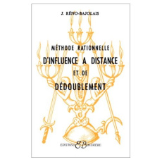 Méthode rationnelle d'influence à distance et dédoublement - Bajolais Réno