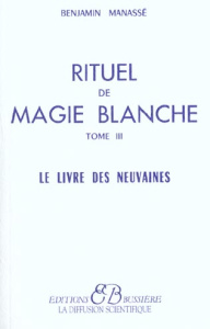 RITUEL DE MAGIE BLANCHE. Tome 3, Le Livre des Neuvaines - Manassé Benjamin