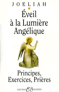 Eveil à la lumière angélique. Principes, Exercices, Prières - JOELIAH