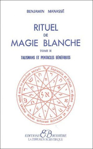 Rituel de magie blanche. Tome 2, Talismans et pentacles bénéfiques - Manassé Benjamin