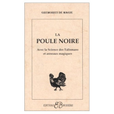 La Poule noire. Avec la science des talismans et anneaux magiques - ANONYME