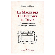 La magie des 151 psaumes de David. Pratiques opératives de théurgie Chrétienne - Le Gwen Gérald