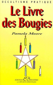 Le livre des bougies. Rituels, bougies de grâce, cierges de pouvoir, chandelles astrales, veilleuses - Moore Pamela