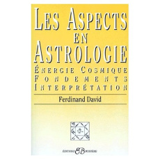 LES ASPECTS EN ASTROLOGIE. Energie cosmique, fondements, interprétation - David Ferdinand