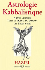 Astrologie kabbalistique. Noeuds lunaires, Têtes et queues du dragon, Les trous noirs - HAZIEL