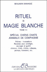 Rituel de magie blanche. Tome 7, Spécial chiens, chats, animaux de compagnie - Manassé Benjamin