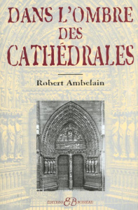 Dans l'ombre des cathédrales - Ambelain Robert