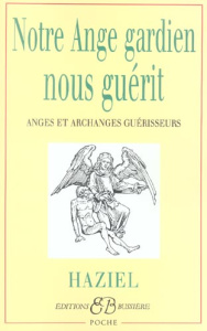 Notre Ange gardien nous guérit. Anges et Archanges guérisseurs - HAZIEL