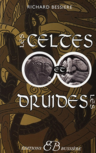 Les Celtes et les Druides. Les lieux sacrés du celtisme - Bessière Richard
