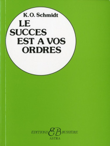 Le succès est à vos ordres - Schmidt Karl Otto