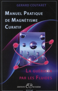 Manuel pratique de magnétisme curatif. La guérison par les fluides - Coutaret Gérard