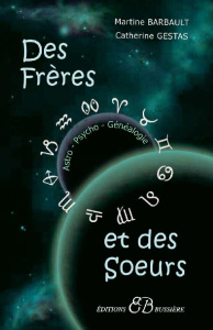 Des frères et des soeurs. En Astro-Psycho-Généalogie - Barbault Martine ; Gestas Catherine