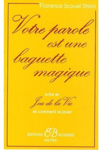 Votre parole est une baguette magique. Suite au Jeu de la vie et comment le jouer - Scovel Shinn Florence