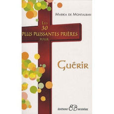 Les 30 plus puissantes prières pour guérir - Montalban Marika de