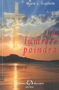 La lumière poindra - Kupferle Marie L,Jehl Marie-Béatrice