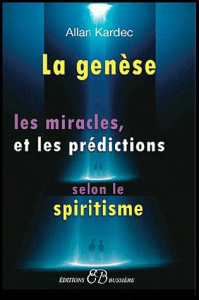 La genèse, les miracles et les prédictions selon le spiritisme - Kardec Allan